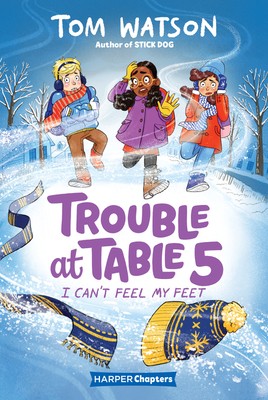 Trouble at Table 5 #4: I Can’t Feel My Feet: A Fun Illustrated Chapter Book Abo