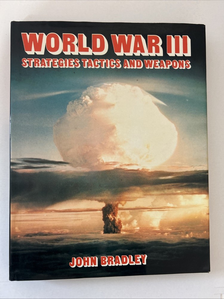 World War III: Strategies Tactics and Weapons John Bradley [HC DJ] – New