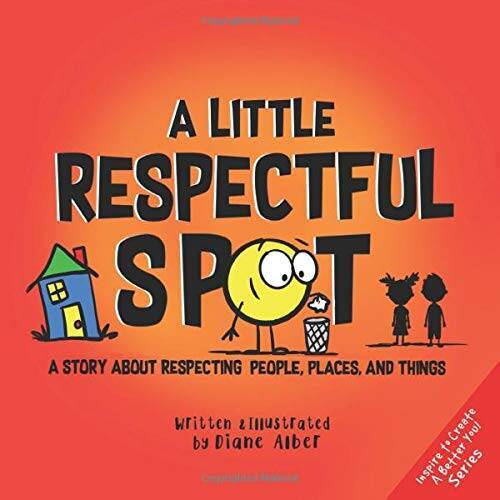 A Little Respectful SPOT: A Story About Respecting People, Places, and – GOOD