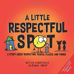 A Little Respectful SPOT: A Story About Respecting People, Places, and – GOOD