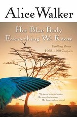 Her Blue Body Everything We Know : Earthling Poems 1965-1990 by Alice Walker