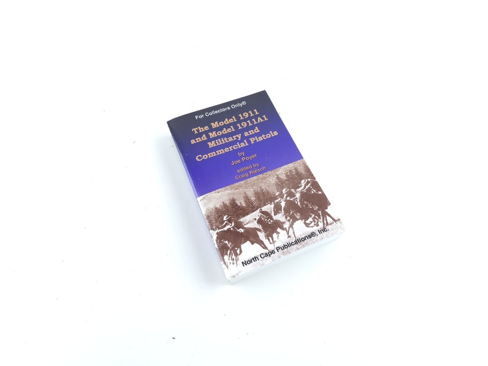 The Model 1911 & Model 1911A1 Military & Commercial Pistols by Joe Poyer Book