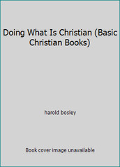 Doing What Is Christian (Basic Christian Books) by harold bosley