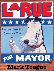 LaRue for Mayor: Letters from the Campaign Trail – hardcover Teague, Mark