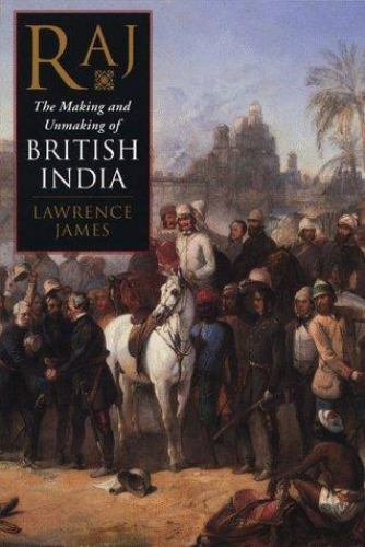 Raj : The Making and Unmaking of British India by Lawrence James (1998,…