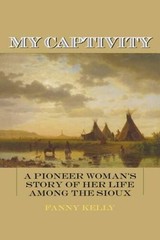 My Captivity: A Pioneer Woman’s Story of Her Life Among the Sioux – GOOD