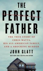 The Perfect Father: The True Story of Chris Watts, His All-American Famil – GOOD