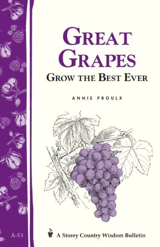 Great Grapes: Grow the Best Ever – Paperback By Proulx, E. Annie – GOOD