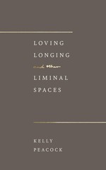 Loving, Longing, and Other Liminal Spaces