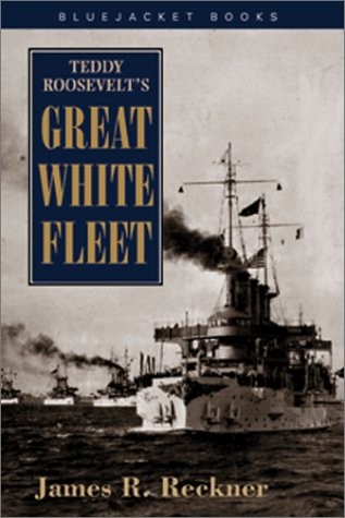 Teddy Roosevelt’s Great White Fleet (Bluejacket Books) – Reckner, James R. -…