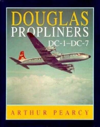 Douglas Propliners: DC-1 to DC-7 – Hardcover By Arthur Pearcy – GOOD
