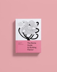 The Noma Guide to Building Flavour: Including recipes and techniques for…
