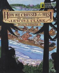 How We Crossed The West: The Adventures Of Lewis And Clark by Rosalyn Schanzer