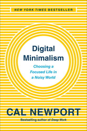 Digital Minimalism: Choosing a Focused Life in a Noisy World by Cal Newport: New