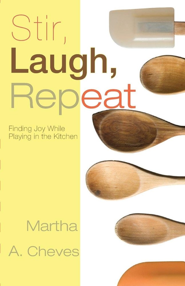Stir, Laugh, Repeat – Martha A. Cheves – Good – See condition notes