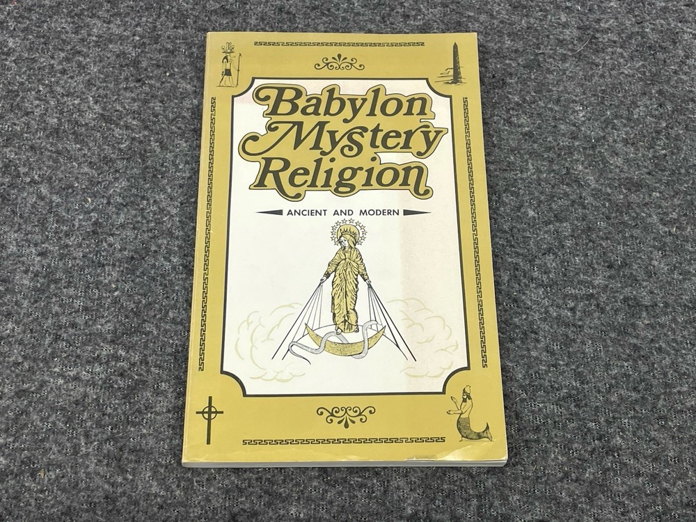 Babylon Mystery Religion: Ancient and Modern 1981 Edition by Ralph Woodrow