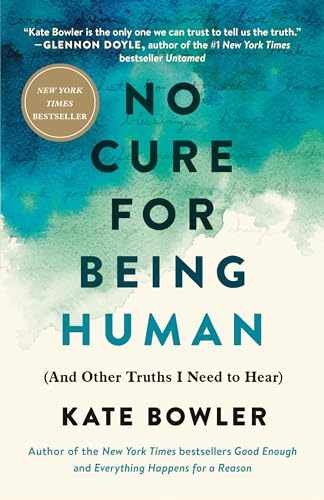 No Cure for Being Human: (And Other – Paperback, by Bowler Kate – Very Good