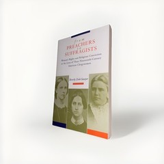 From Preachers to Suffragists: Woman’s Rights and Religious Conviction i .. NEW