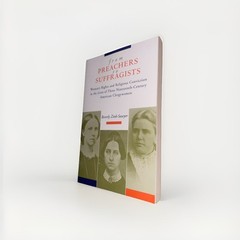 From Preachers to Suffragists: Woman’s Rights and Religious Conviction i .. NEW
