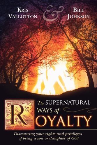 The Supernatural Ways of Royalty: Discove- 0768423236, Kris Vallotton, paperback