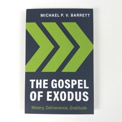 Michael Barrett The Gospel of Exodus Misery Deliverance Gratitude PB NEW