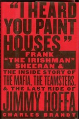 I Heard You Paint Houses: Frank „The Irishman” Sheeran and the Inside Story …