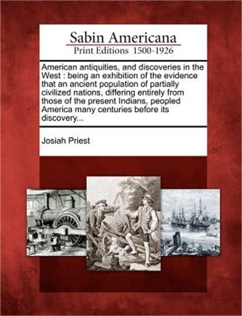 American Antiquities, and Discoveries in the West: Being an Exhibition of the Ev