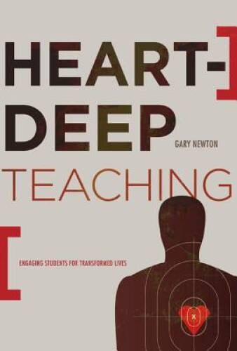 Heart-Deep Teaching: Engaging Students for Transformed Lives – Paperback – GOOD