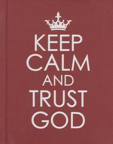 Keep Calm and Trust God – Hardcover By Christian Art Gifts – VERY GOOD