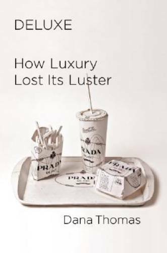 Deluxe: How Luxury Lost Its Luster – Hardcover By Thomas, Dana – GOOD