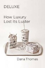 Deluxe: How Luxury Lost Its Luster – Hardcover By Thomas, Dana – GOOD