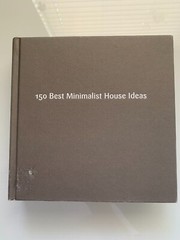 150 BEST MINIMALIST HOUSE IDEAS By Alex Sanchez Vidiella 2013 Hardcover Good ++