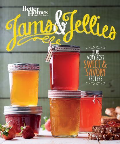 Better Homes and Gardens Jams and Jellies: Our Very Best Sweet & Savory Recipes,