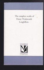 The Complete Works of Henry Wadsworth Longfellow Paperback LN