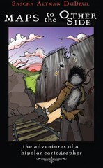 Maps to the Other Side: The Adventures of a Bipolar Cartographer (Real World…