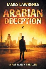 Arabian Deception: A Pat Walsh Thriller, Lawrence, James, Very Good Book
