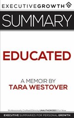 Summary: Educated – A Memoir by Tara Westover by Summaries, ExecutiveGrowth