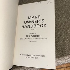Mare Owner’s Handbook Vol. 1 Edited by Tex Rogers A Horseman Book. 108 Pages