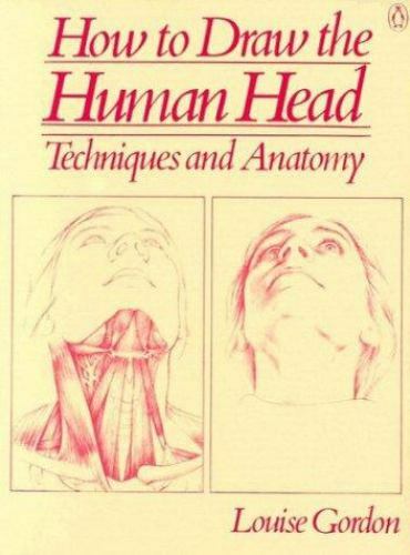How to Draw the Human Head: Techniques and Anatomy by Gordon, Louise
