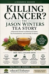 Killing Cancer? Jason Winters Tea Story Research Dossier Tea Protocol Book