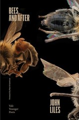 Bees, and After (Volume 119) (Yale Series of Younger Poets) – Liles, John