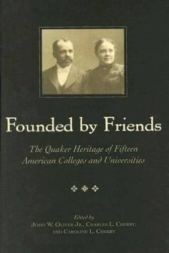 Founded by Friends: The Quaker Heritage of 15 American Colleges and – VERY GOOD