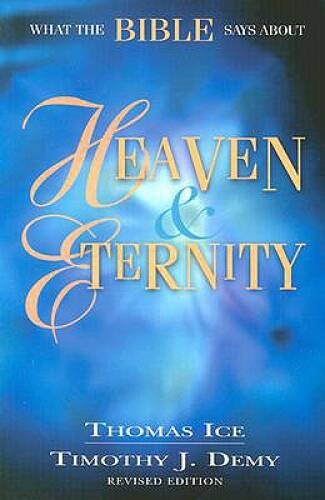 What the Bible Says About Heaven and Eternity – Paperback By Ice, Thomas – GOOD