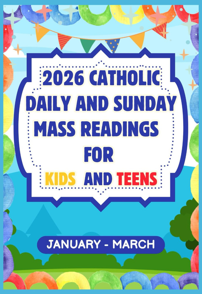 2026 Catholic Daily and Sunday Mass Readings for Kids and Teens: Q.1 (January –