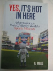 Yes Its Hot in Here Adventure in the World of Sports Mascots 232 pages