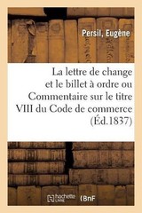 de la Lettre de Change Et Du Billet Ordre Ou Commentaire Sur Le Titre VIII Du Co