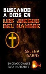 Buscando a Dios En Los Juegos del Hambre: 30 Devocionales Para Inspirar Fe by…