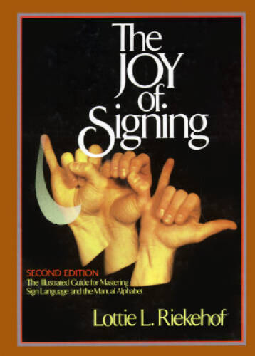 The Joy of Signing (Second Edition) – Hardcover By Riekehof, Lottie – VERY GOOD