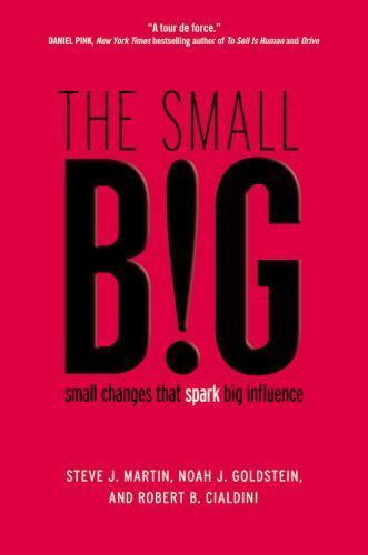 Small Big : Small Changes That Spark Big Influence, Hardcover by Martin, Stev…