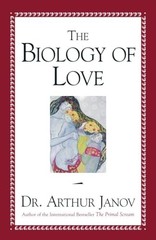 The Biology of Love – Hardcover By Janov, Arthur – GOOD